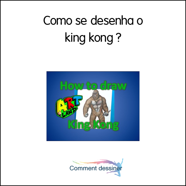 Como se desenha o king kong